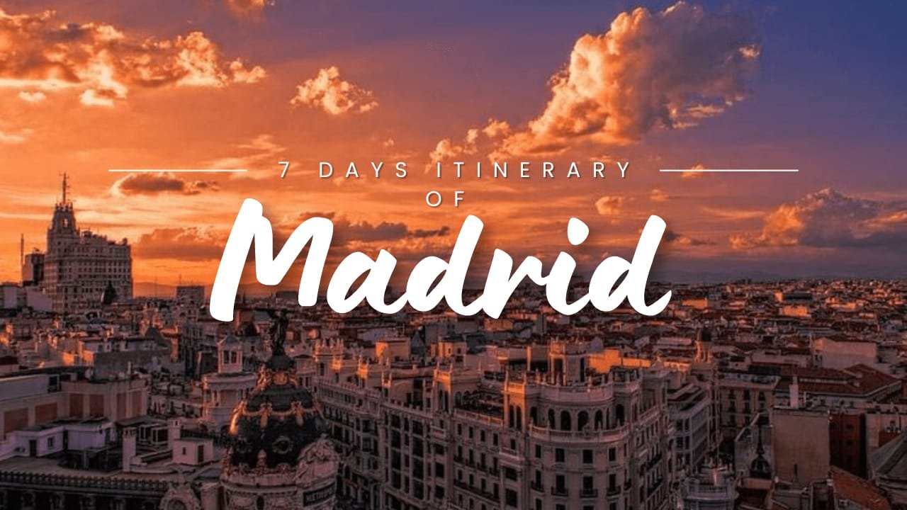 7-Day Itinerary Of Madrid